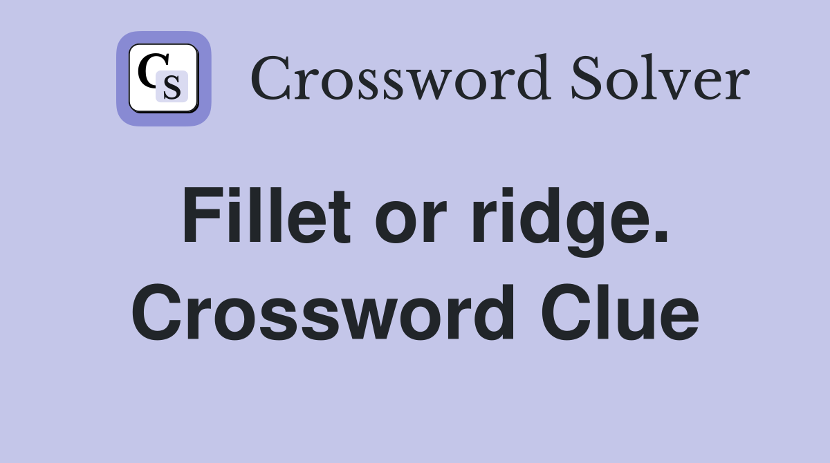Fillet or ridge. Crossword Clue