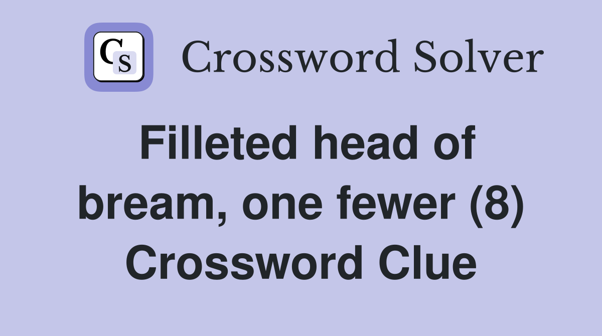 Filleted head of bream, one fewer (8) Crossword Clue