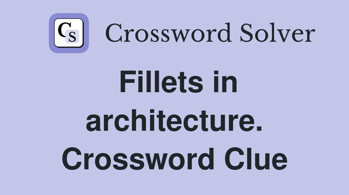 Fillets in architecture. Crossword Clue