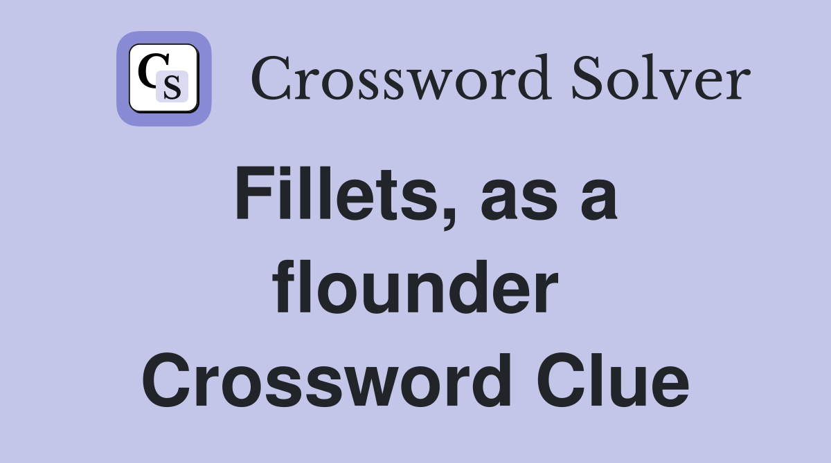 Fillets, as a flounder Crossword Clue