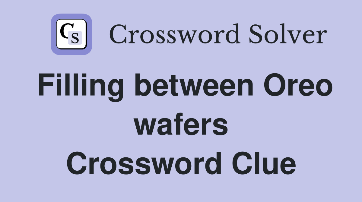 Filling between Oreo wafers Crossword Clue