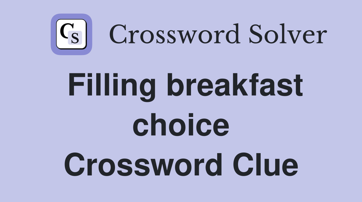 Filling breakfast choice Crossword Clue