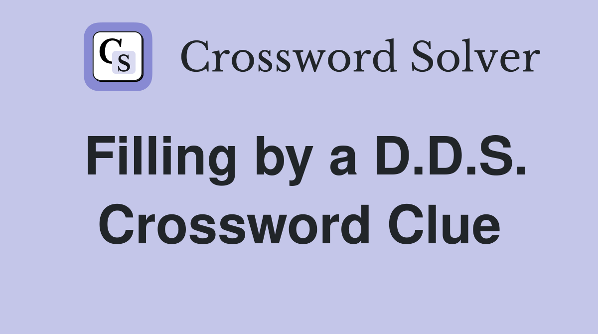 Filling by a D.D.S. Crossword Clue