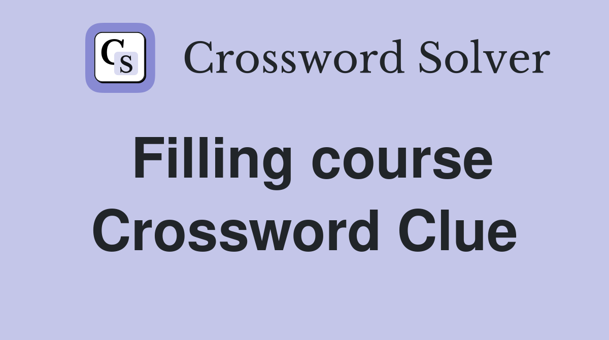 Filling course Crossword Clue