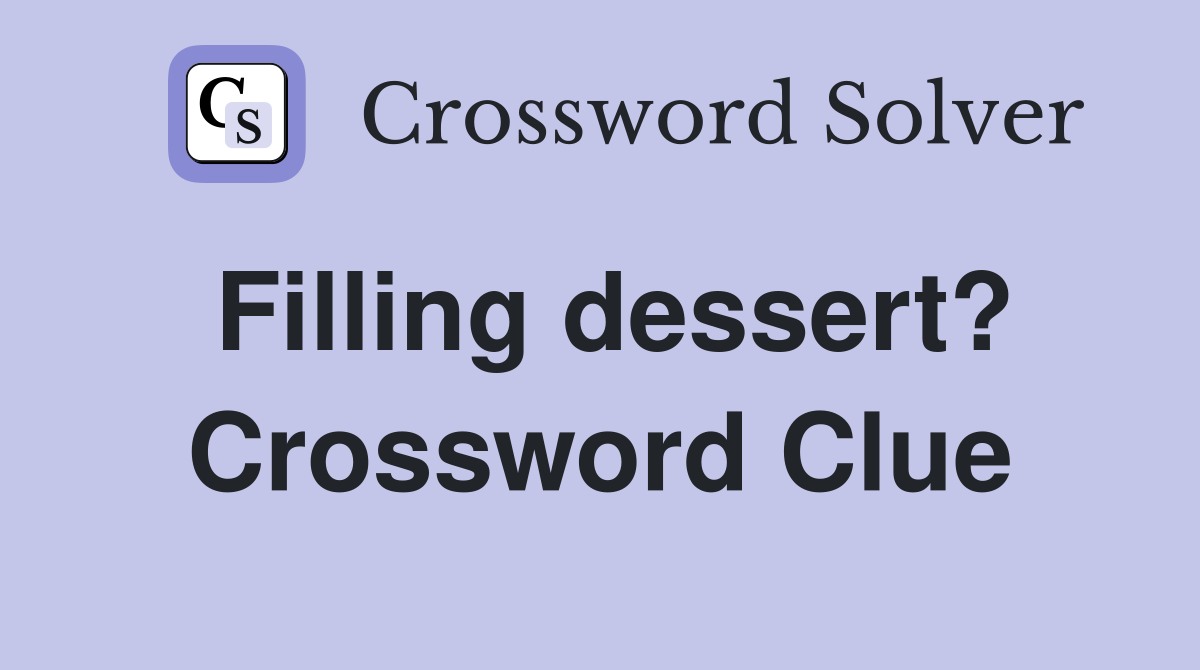Filling dessert? Crossword Clue