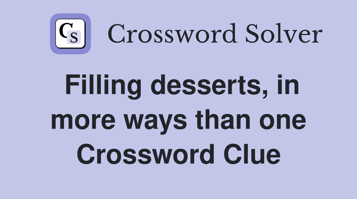 Filling desserts, in more ways than one Crossword Clue