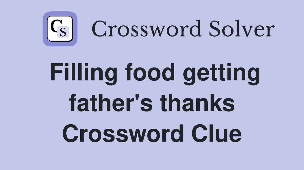 Filling food getting father's thanks Crossword Clue
