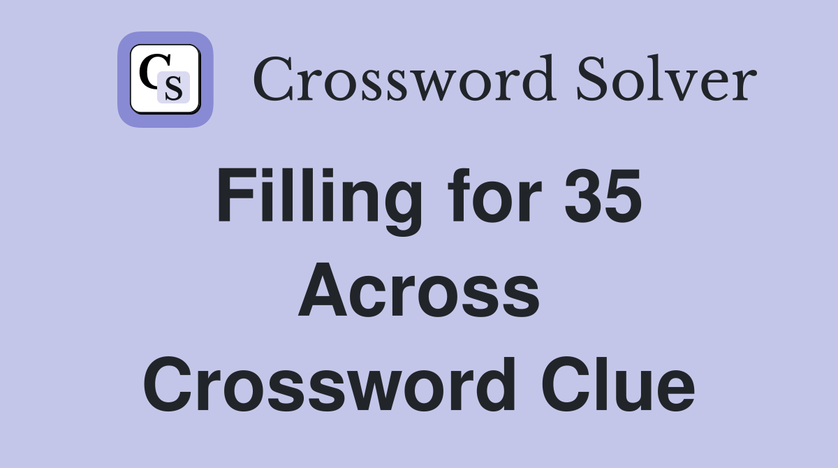 Filling for 35 Across Crossword Clue
