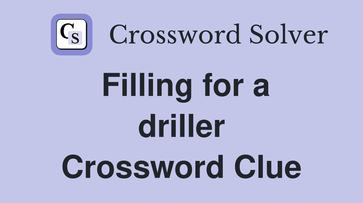 Filling for a driller Crossword Clue