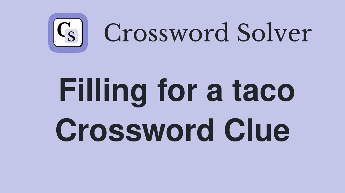 Filling for a taco Crossword Clue