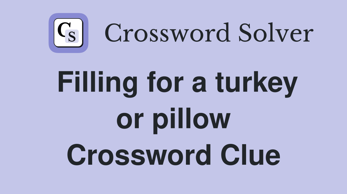 Filling for a turkey or pillow Crossword Clue