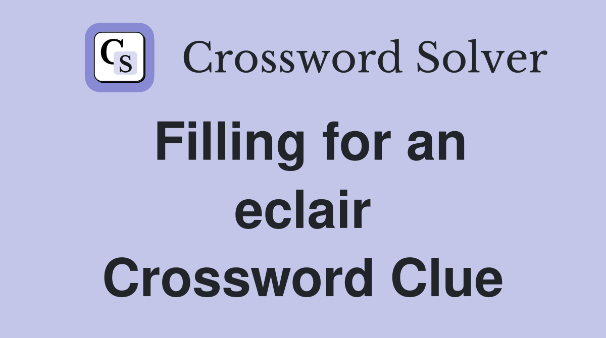 Filling for an eclair Crossword Clue