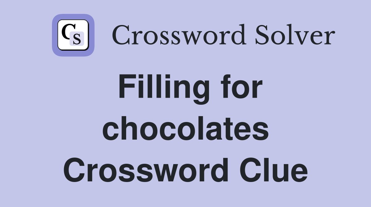 Filling for chocolates Crossword Clue