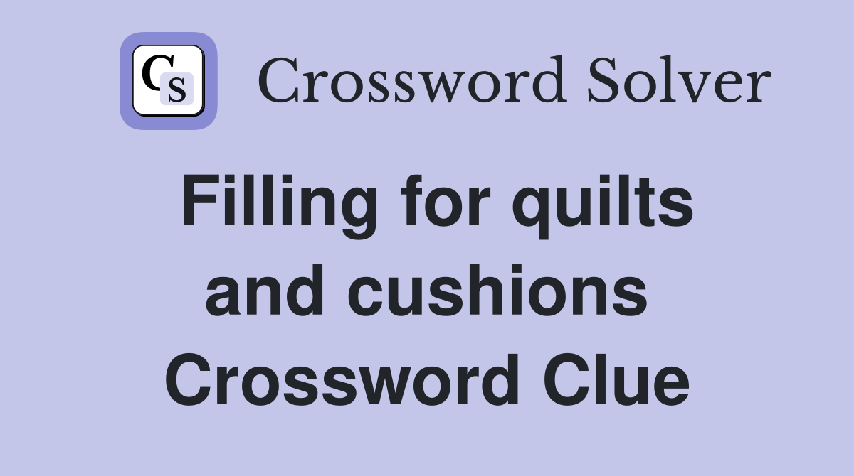 Filling for quilts and cushions Crossword Clue