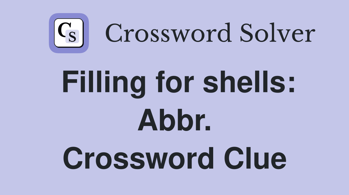 Filling for shells: Abbr. Crossword Clue