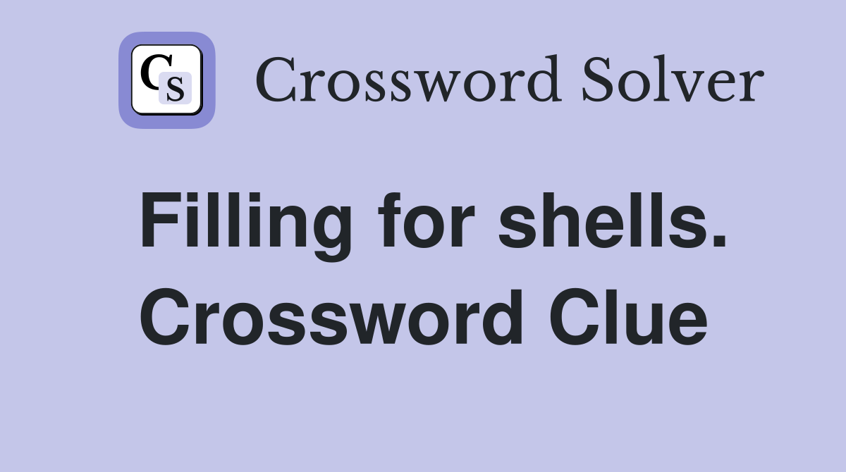 Filling for shells. Crossword Clue