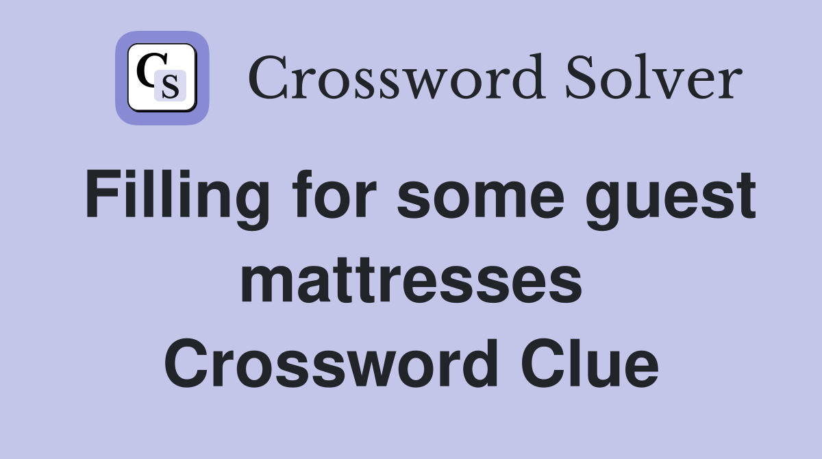 Filling for some guest mattresses Crossword Clue