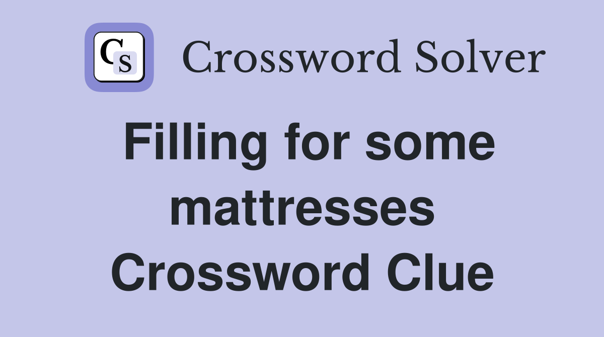 Filling for some mattresses Crossword Clue