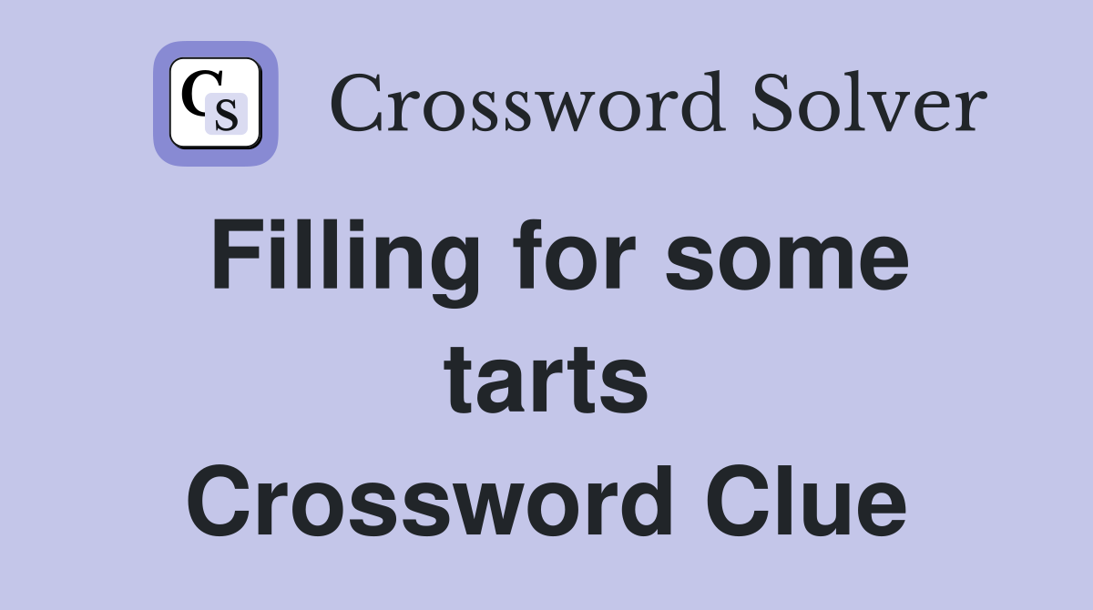 Filling for some tarts Crossword Clue