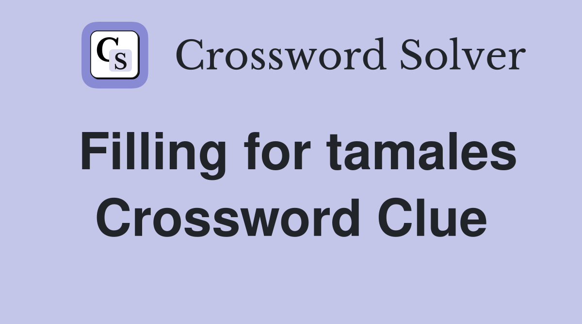 Filling for tamales Crossword Clue