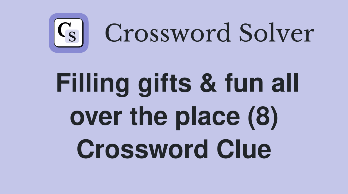 Filling gifts & fun all over the place (8) Crossword Clue