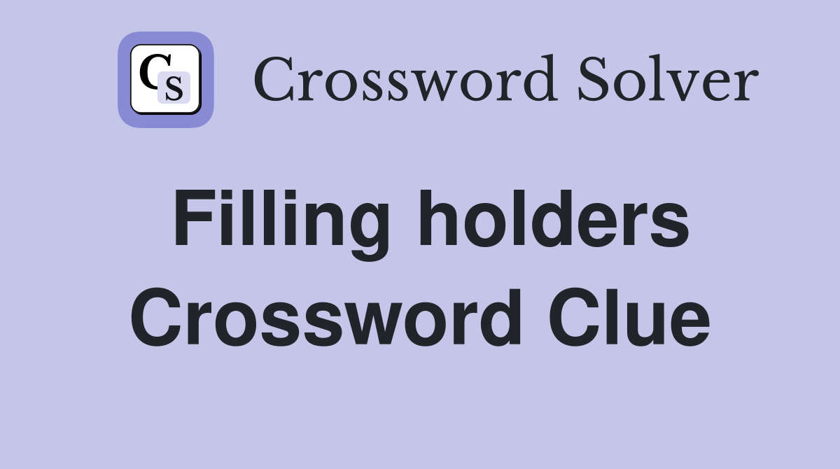 Filling holders Crossword Clue