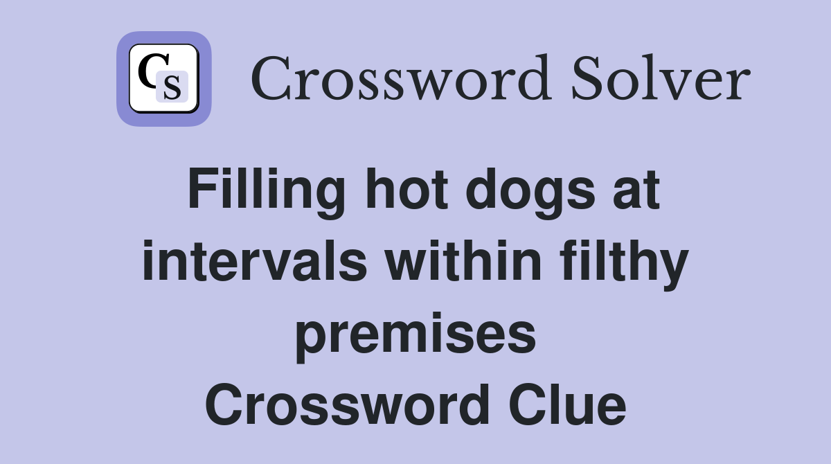 Filling hot dogs at intervals within filthy premises Crossword Clue