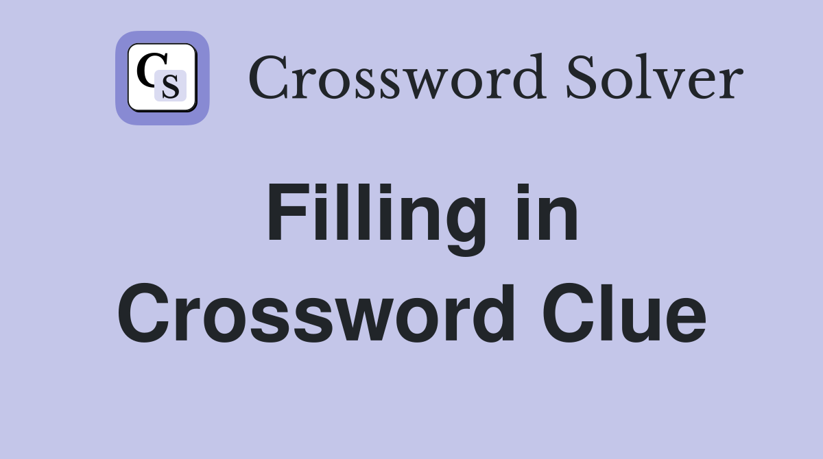Filling in Crossword Clue