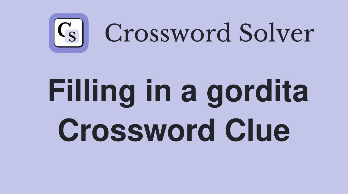 Filling in a gordita Crossword Clue