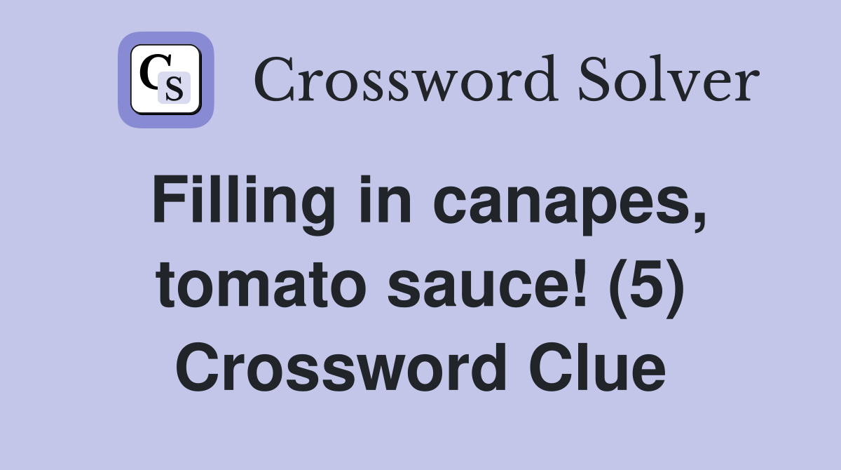 Filling in canapes, tomato sauce! (5) Crossword Clue