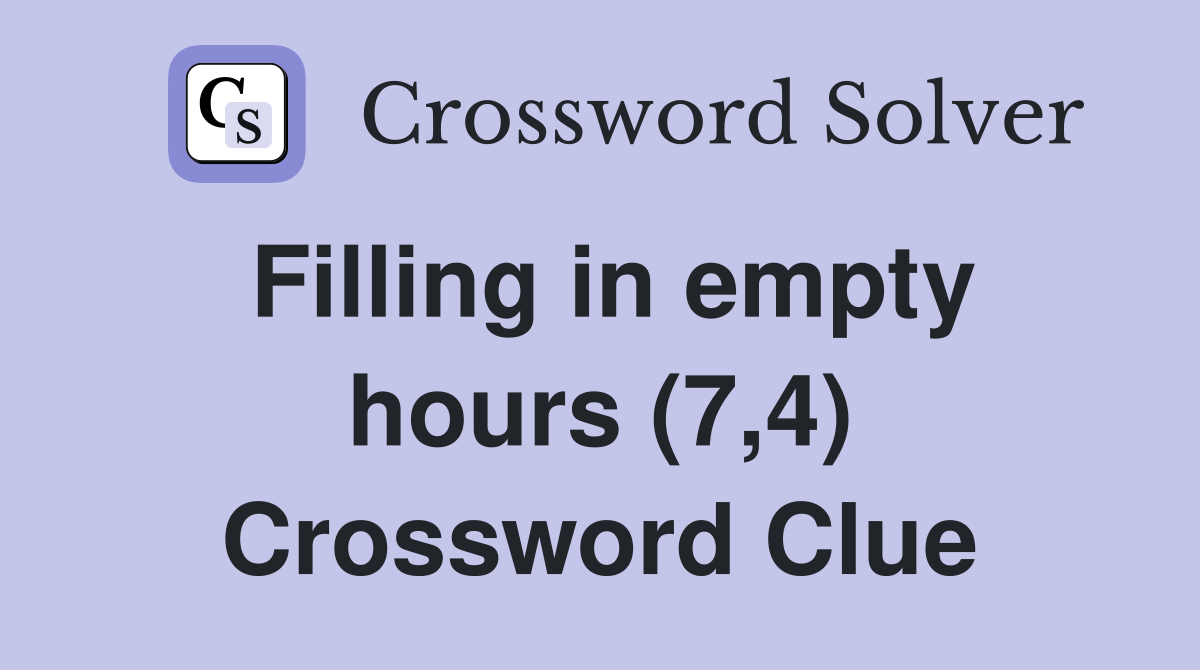 Filling in empty hours (7,4) Crossword Clue