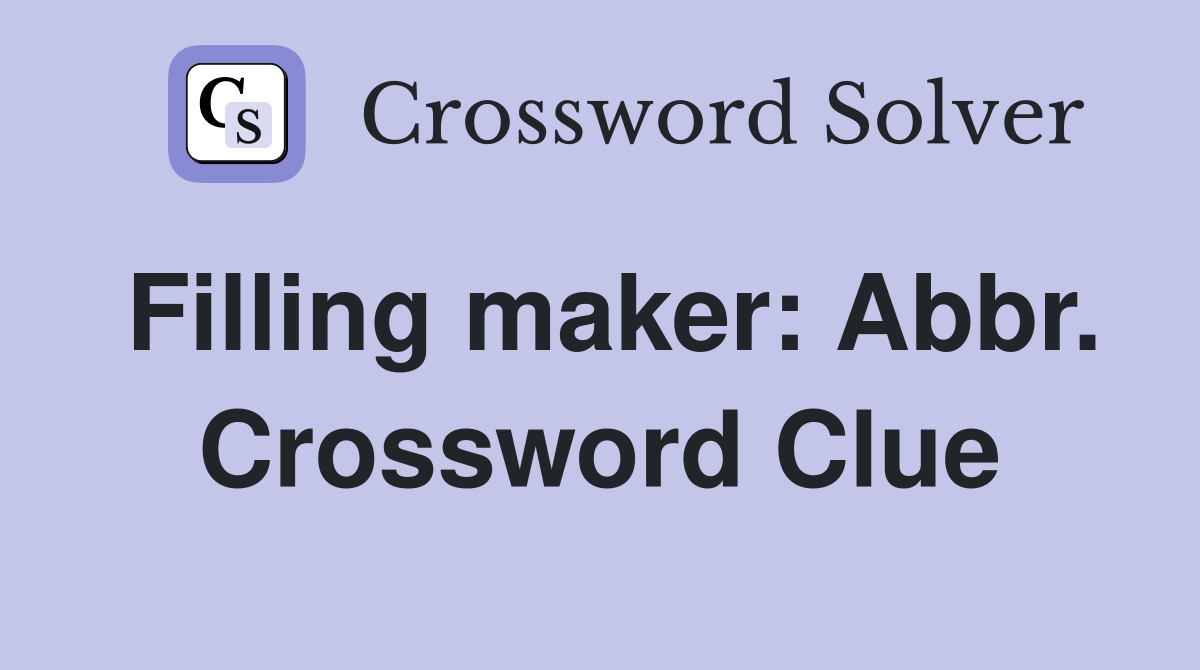 Filling maker: Abbr. Crossword Clue