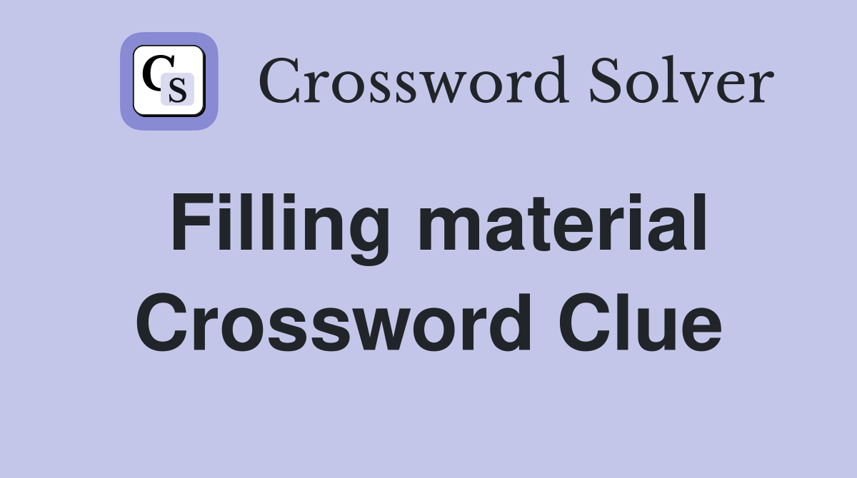 Filling material Crossword Clue