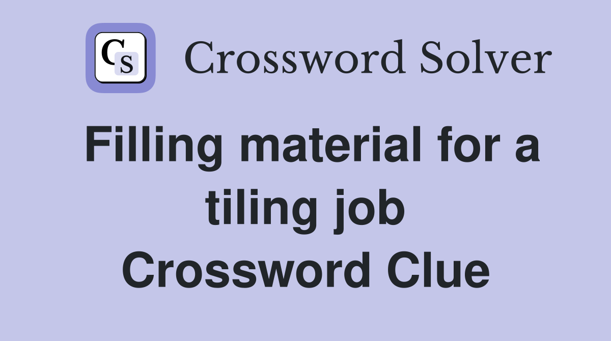 Filling material for a tiling job Crossword Clue