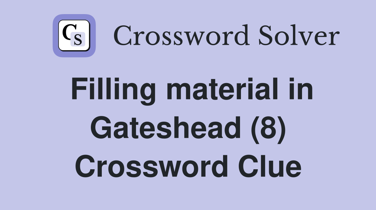 Filling material in Gateshead (8) Crossword Clue