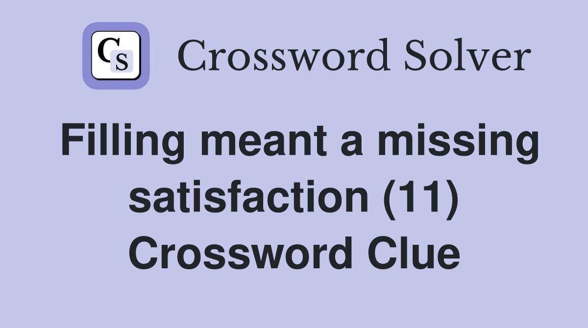 Filling meant a missing satisfaction (11) Crossword Clue