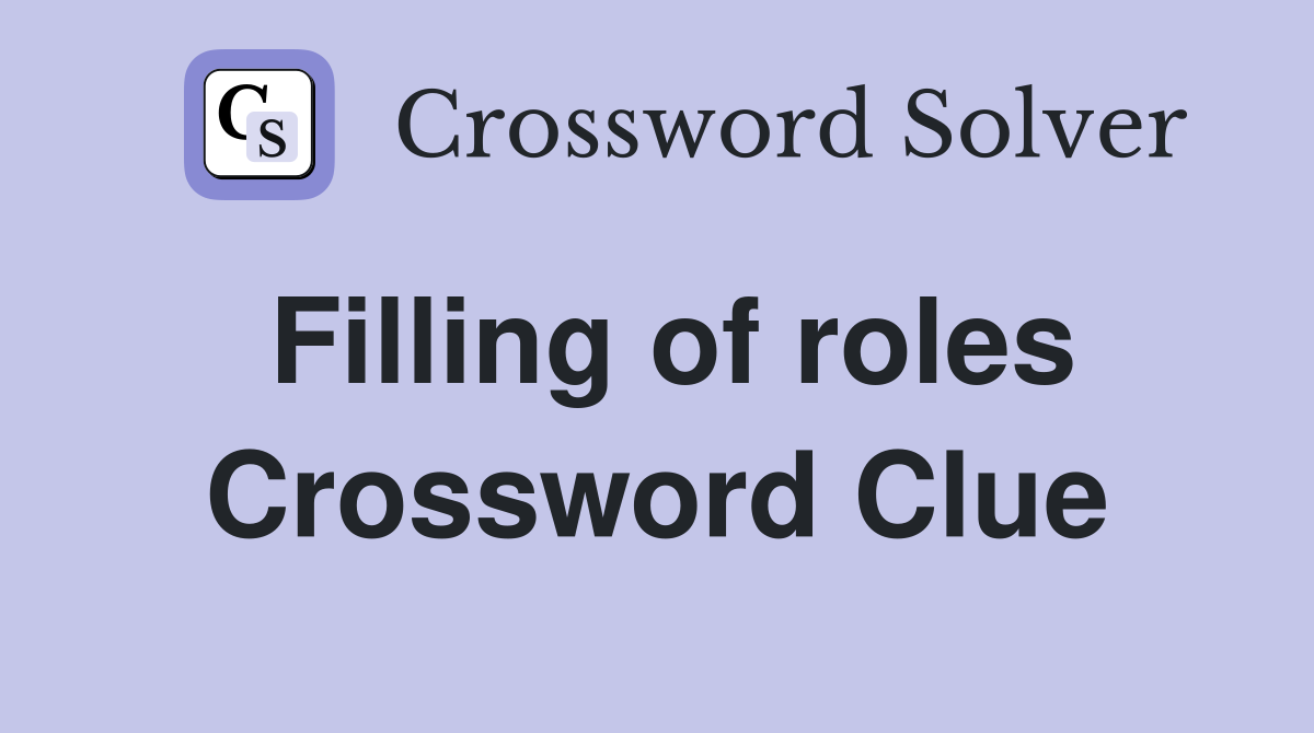 Filling of roles Crossword Clue