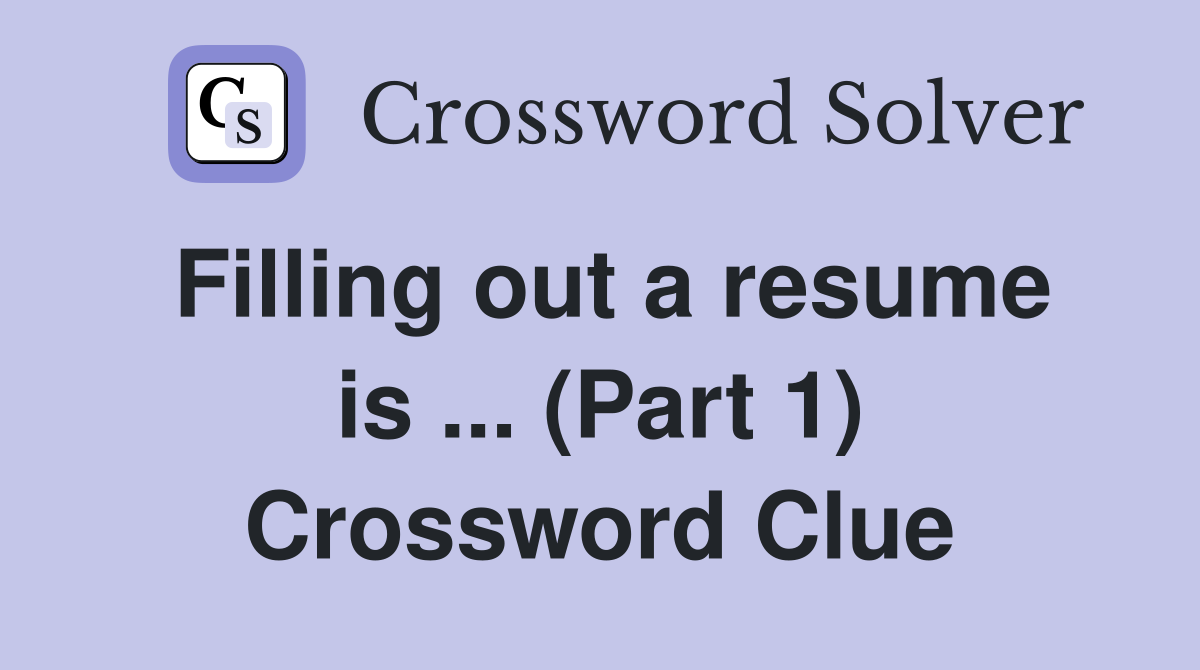 Filling out a resume is ... (Part 1) Crossword Clue