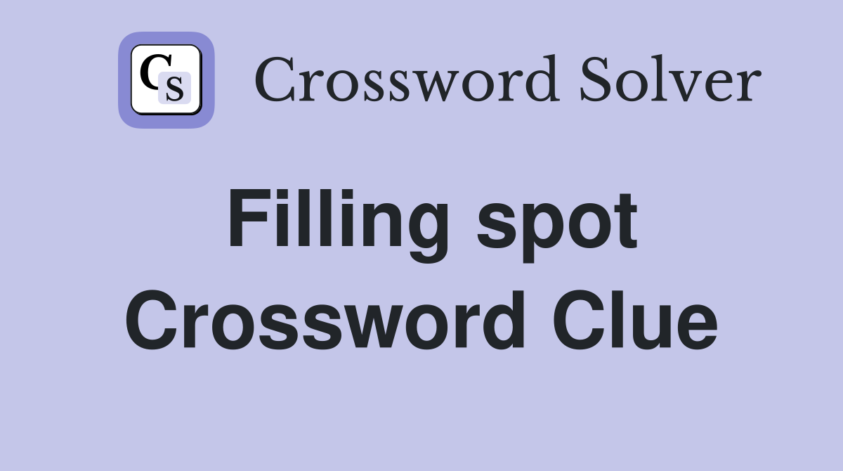 Filling spot Crossword Clue