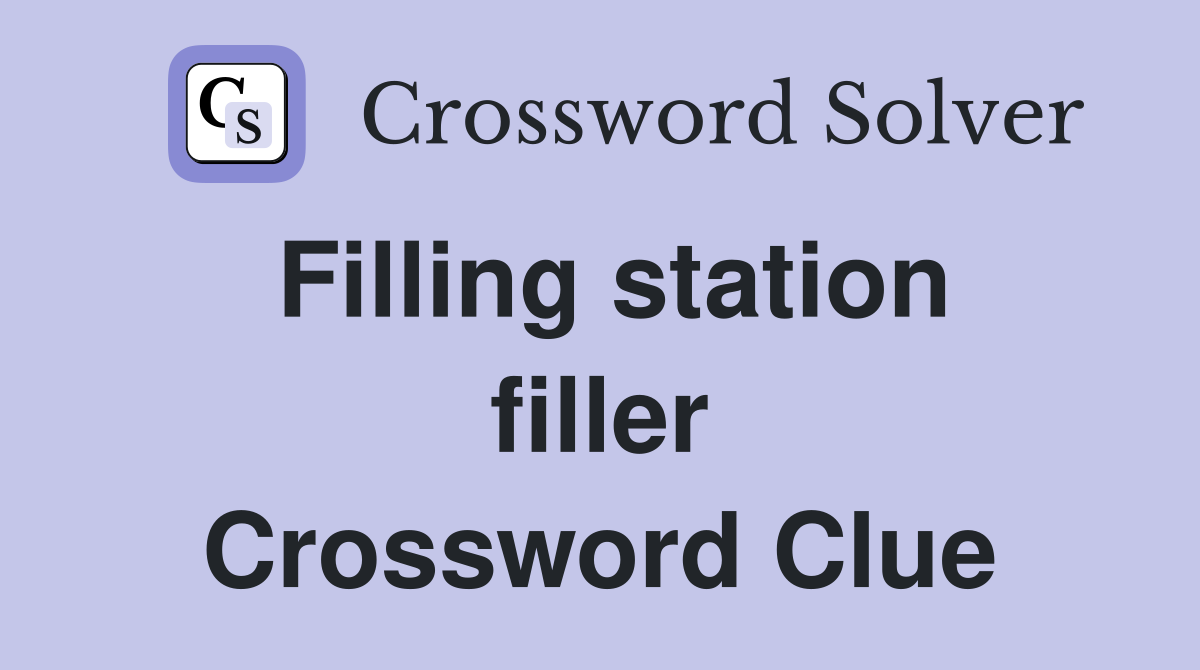 Filling station filler Crossword Clue