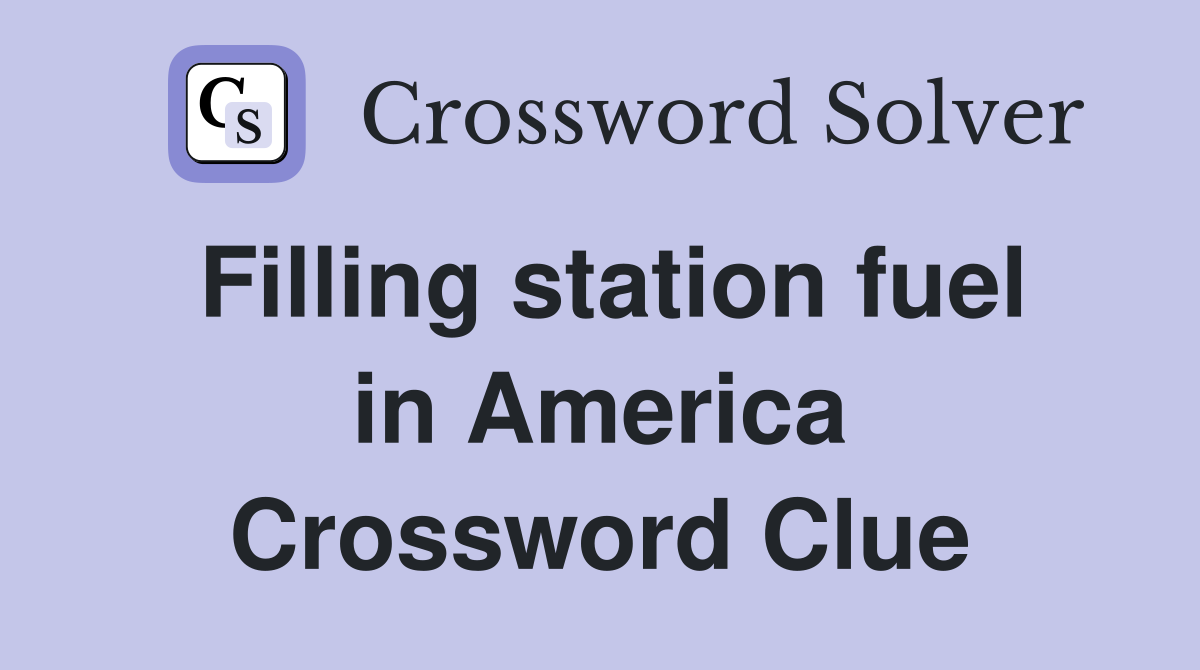 Filling station fuel in America Crossword Clue