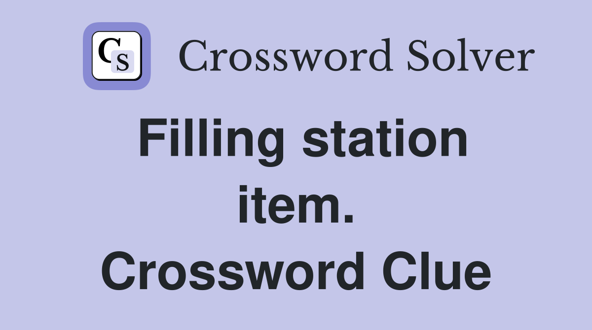 Filling station item. Crossword Clue