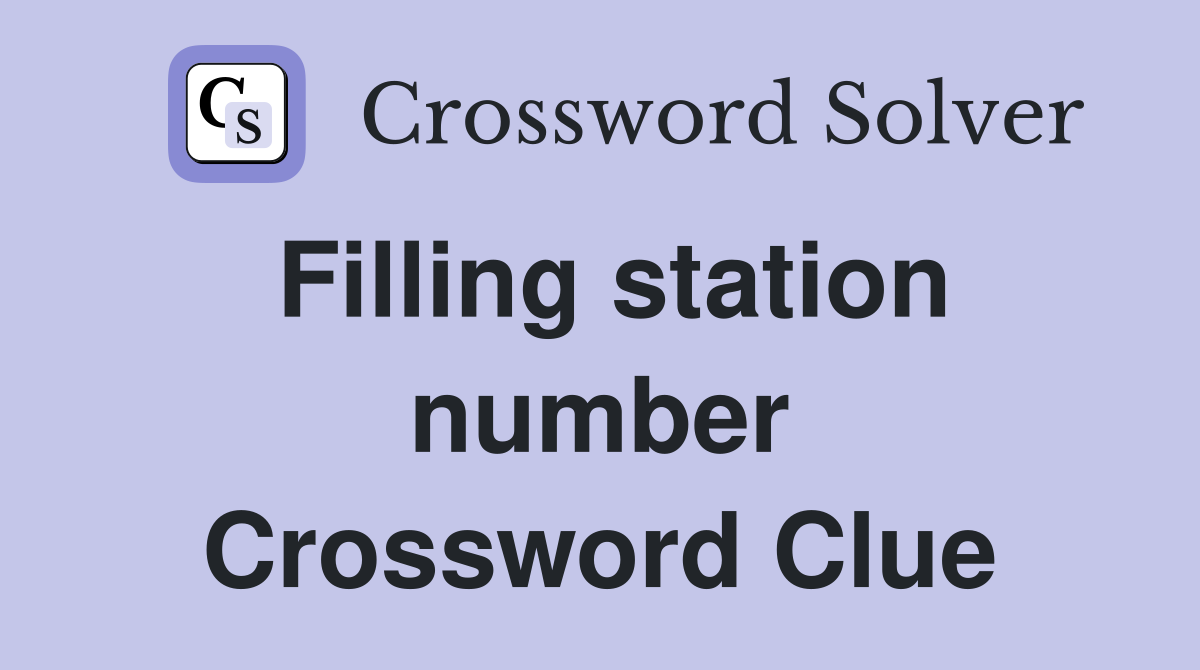 Filling station number Crossword Clue