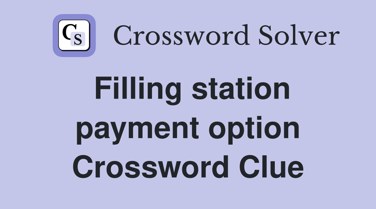 Filling station payment option Crossword Clue