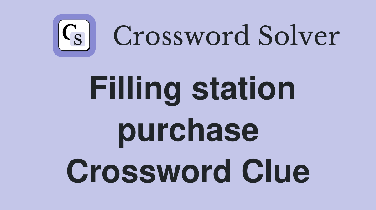 Filling station purchase Crossword Clue