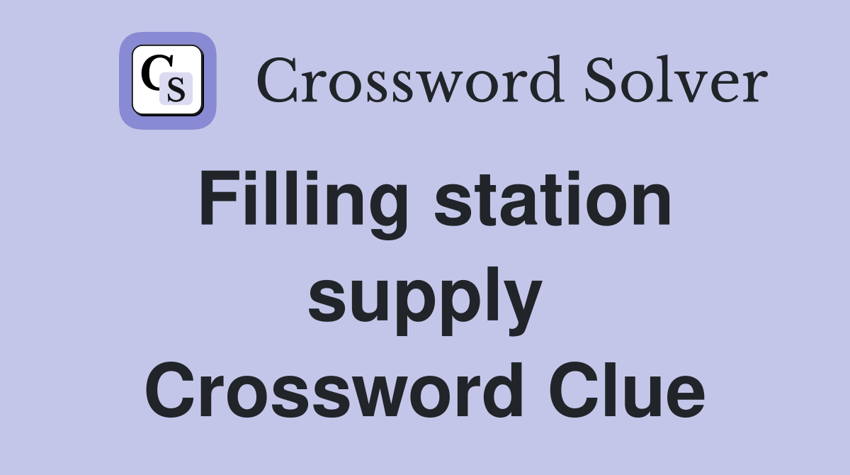 Filling station supply Crossword Clue