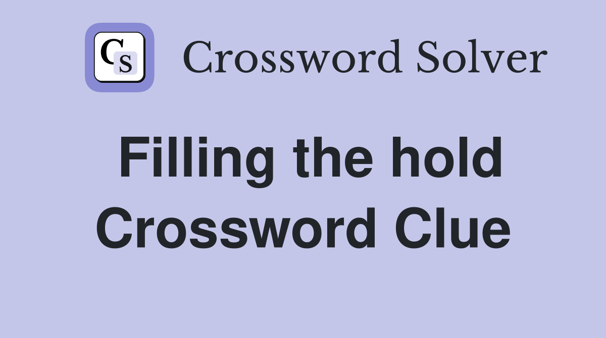 Filling the hold Crossword Clue