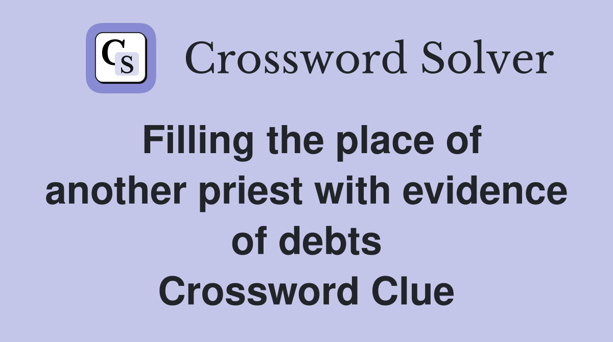 Filling the place of another priest with evidence of debts Crossword Clue