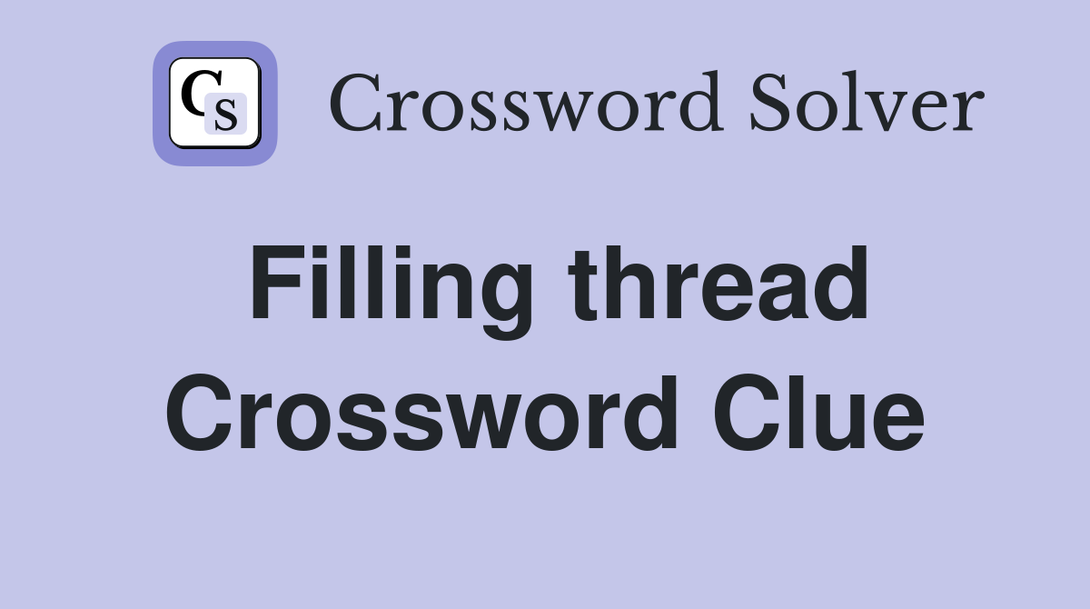 Filling thread Crossword Clue