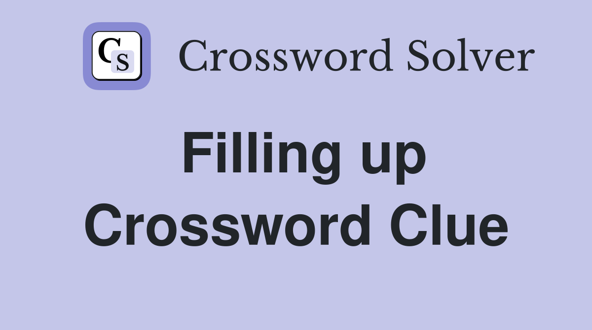 Filling up Crossword Clue